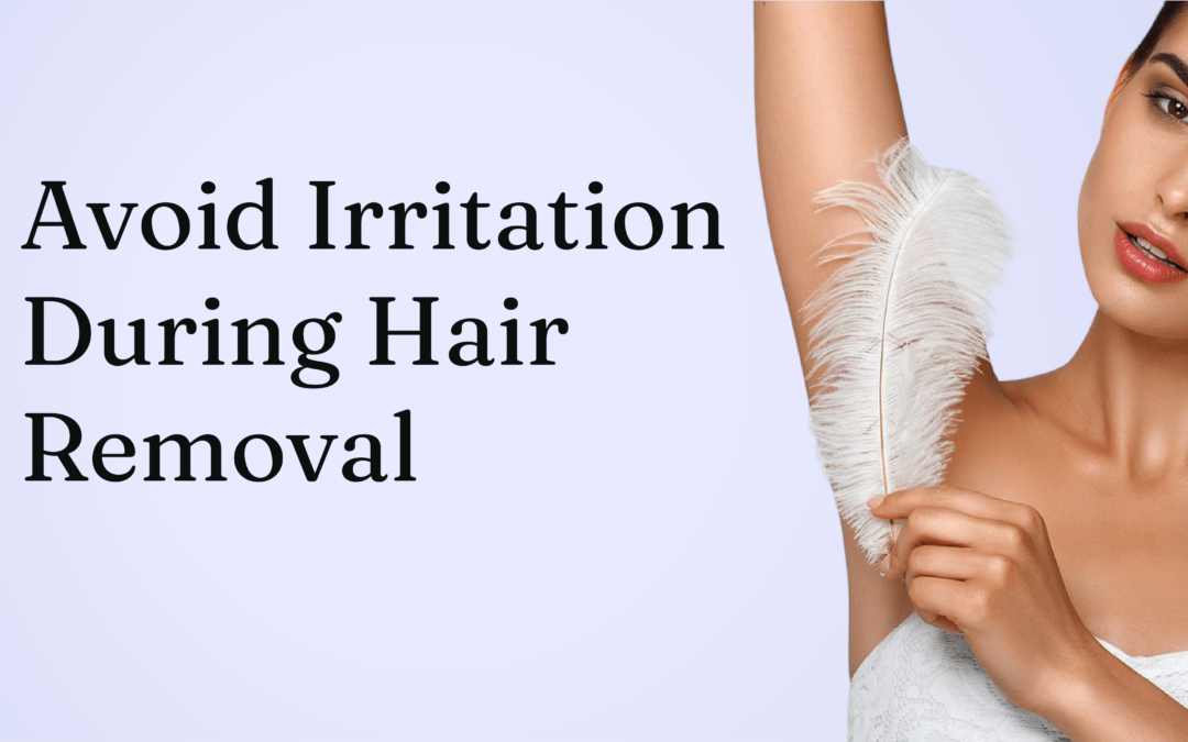 Sensitive Skin and Hair Removal: How to Avoid Irritation in 2026