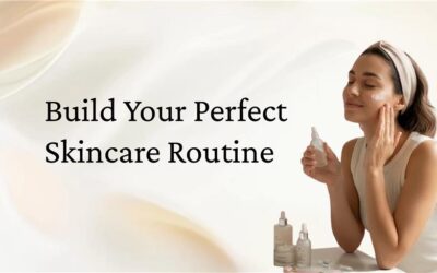 How to Build a Simple Yet Effective Daily Skincare Routine